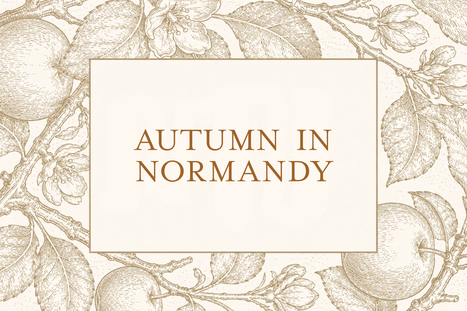 Decorative botanical title card with vintage apple blossoms and fruit border around a cream center panel reading “AUTUMN IN NORMANDY”